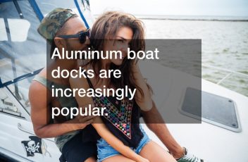 Aluminum boat docks are increasingly popular