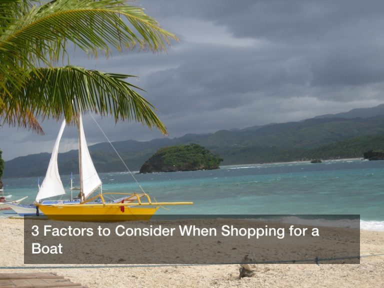 3 Factors to Consider When Shopping for a Boat