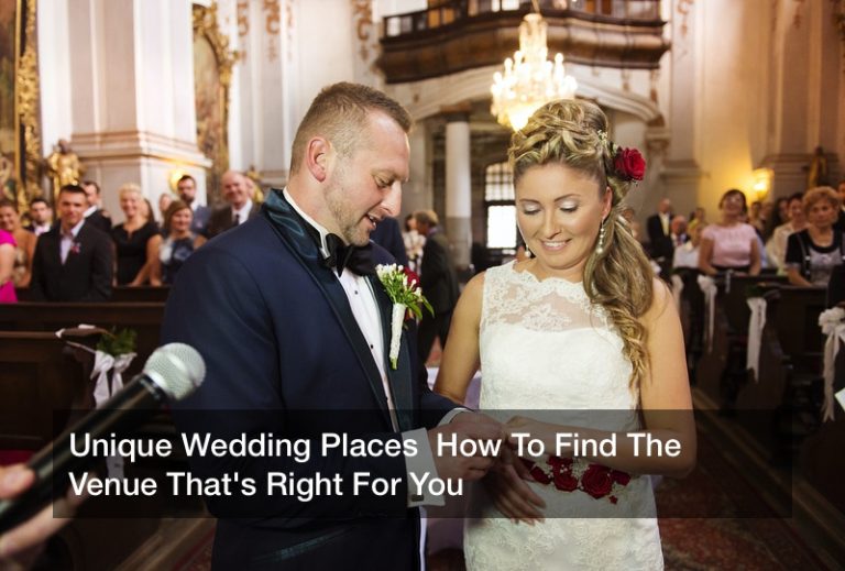 Unique Wedding Places  How To Find The Venue That’s Right For You