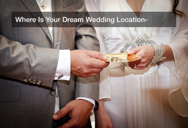 Where Is Your Dream Wedding Location?