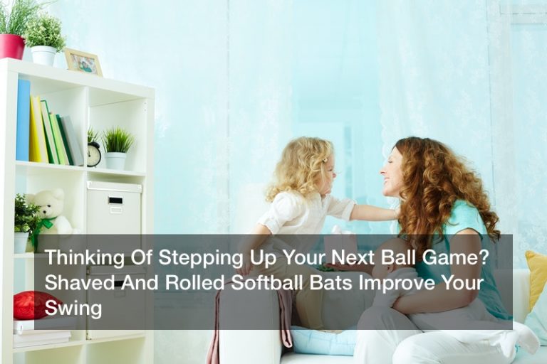 Thinking Of Stepping Up Your Next Ball Game? Shaved And Rolled Softball Bats Improve Your Swing