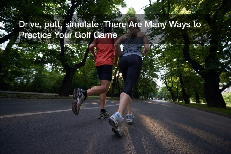Drive, putt, simulate  There Are Many Ways to Practice Your Golf Game