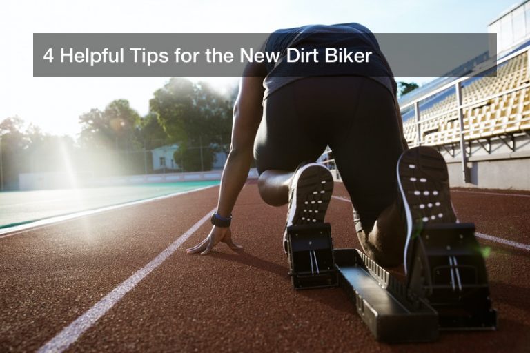 4 Helpful Tips for the New Dirt Biker