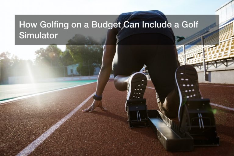 How Golfing on a Budget Can Include a Golf Simulator