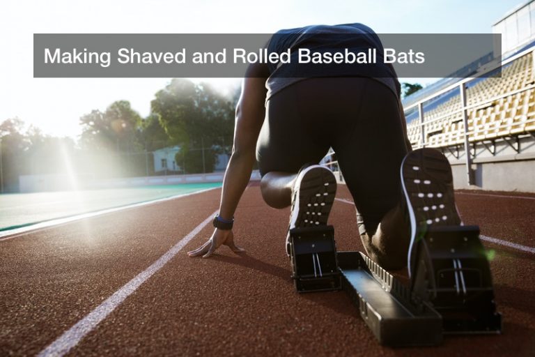 Making Shaved and Rolled Baseball Bats