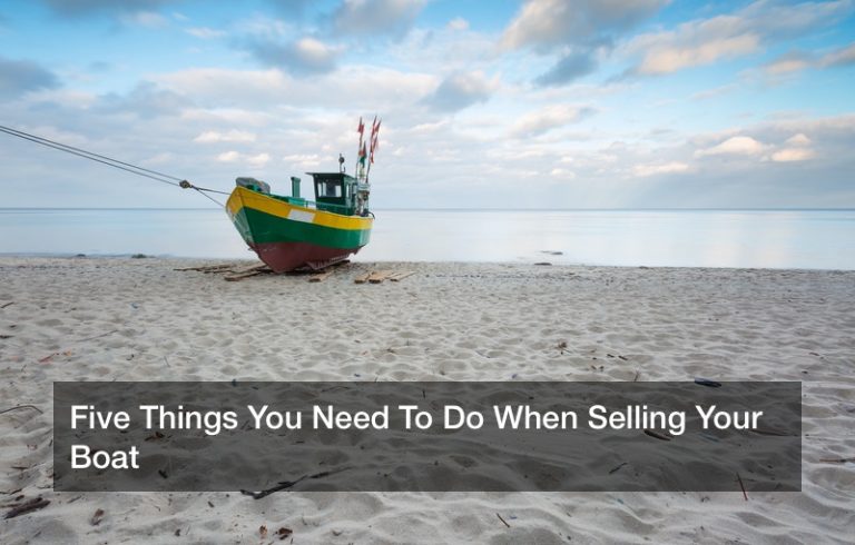 Five Things You Need To Do When Selling Your Boat