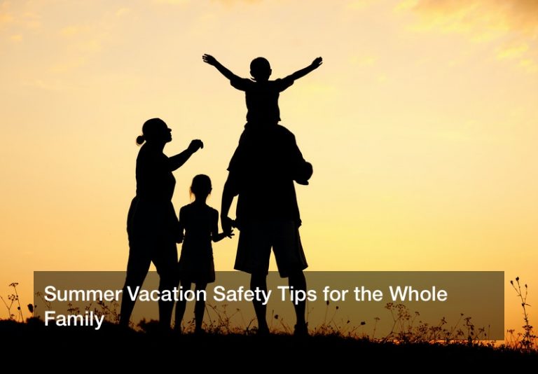 Summer Vacation Safety Tips for the Whole Family