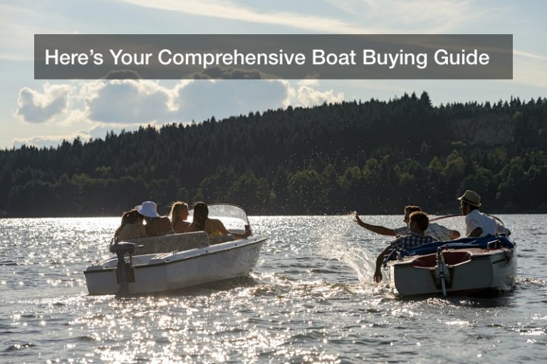 Here’s Your Comprehensive Boat Buying Guide