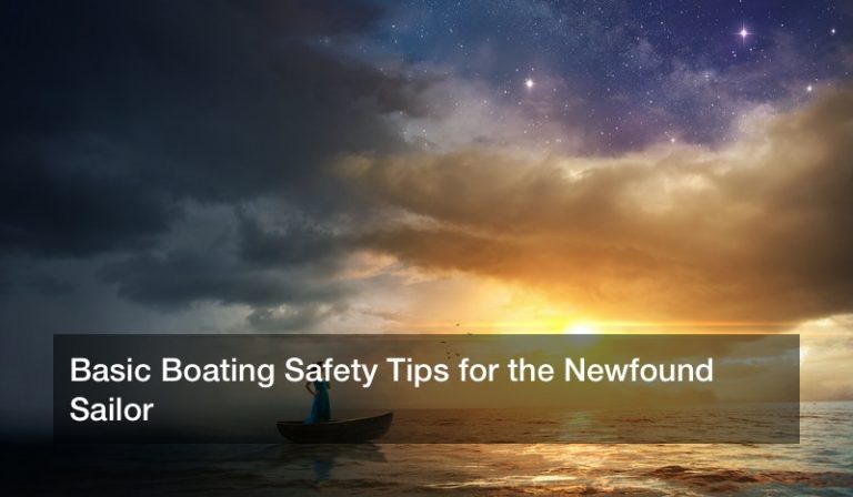 Basic Boating Safety Tips for the Newfound Sailor