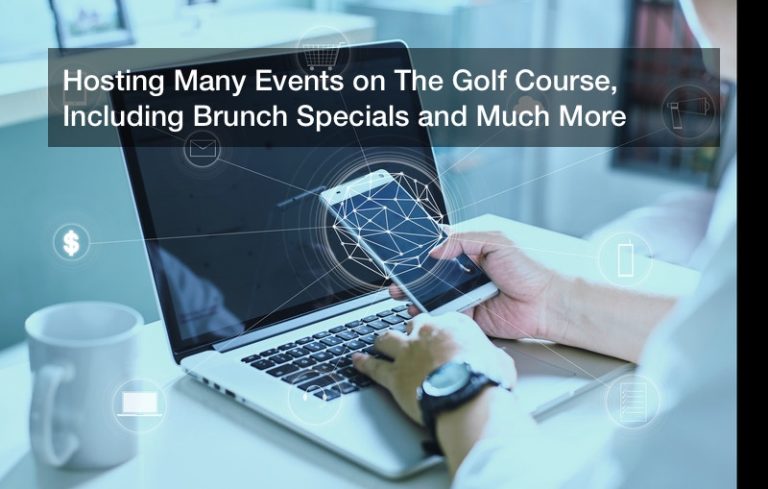 Hosting Many Events on The Golf Course, Including Brunch Specials and Much More
