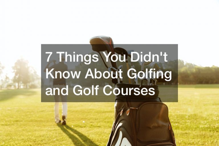 7 Things You Didn’t Know About Golfing and Golf Courses