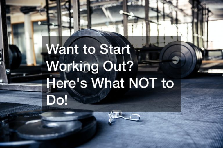 Want to Start Working Out? Heres What NOT to Do!