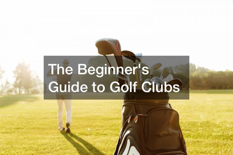 The Beginners Guide to Golf Clubs