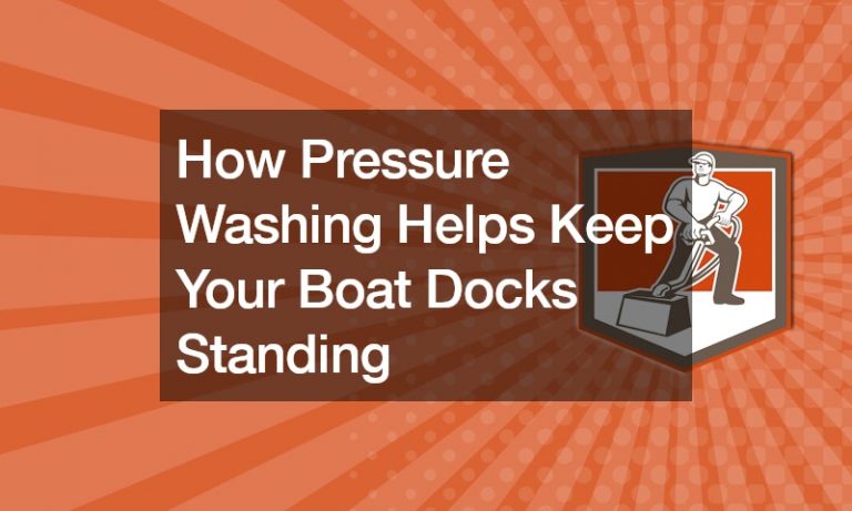 How Pressure Washing Helps Keep Your Boat Docks Standing