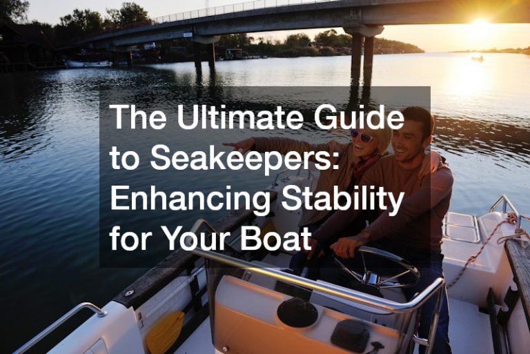The Ultimate Guide to Seakeepers  Enhancing Stability for Your Boat