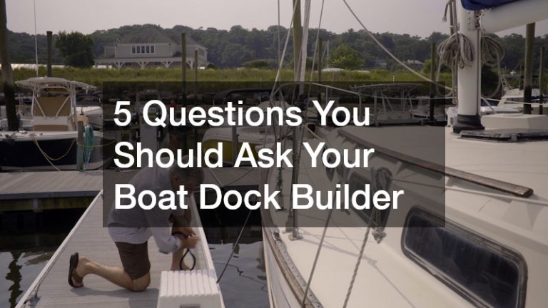 5 Questions You Should Ask Your Boat Dock Builder