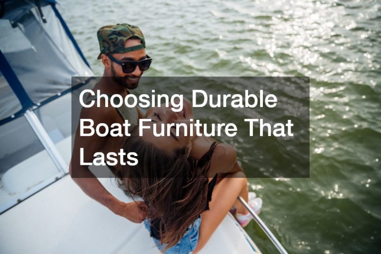 Choosing Durable Boat Furniture That Lasts